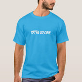 You’re So Cool Funny Tシャツ (正面)