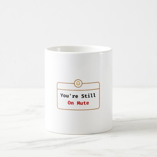You’re Still On Mute Mug Zoom Joke コーヒーマグカップ (中央)