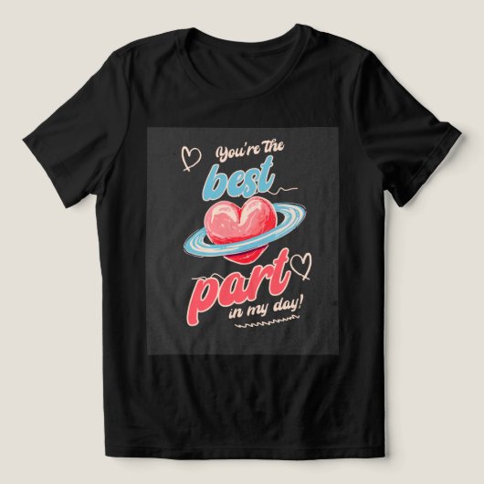 You’re The Best Part for girlfriend  トライブレンドＴシャツ (デザイン正面)