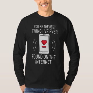 You re The Best Thing I ve Ever Found On Internet Tシャツ