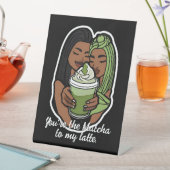 You’re the Matcha to My Latte 台座サイン (インサイチュ)