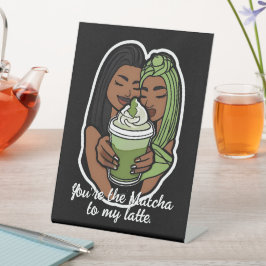 You’re the Matcha to My Latte 台座サイン