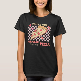 You re The Pepperoni To My Pizza Love Valentine s Tシャツ