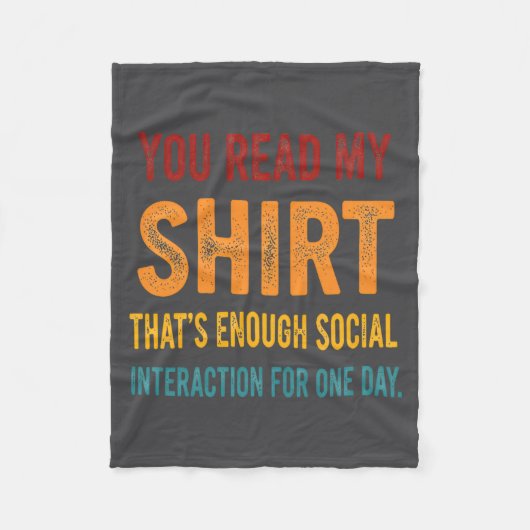 You Read My Shirt That's Enough Social Interaction フリースブランケット (正面)