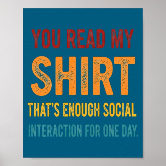 You Read My Shirt That's Enough Social Interaction ポスター (正面)