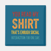 You Read My Shirt That's Enough Social Interaction マグネット (正面)