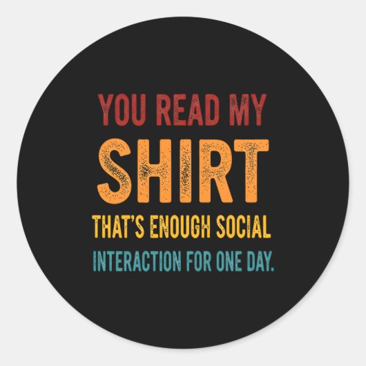 You Read My Shirt That's Enough Social Interaction ラウンドシール (正面)