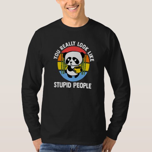 You Really Look Like Stupid People Pandas Coffee Tシャツ (正面)