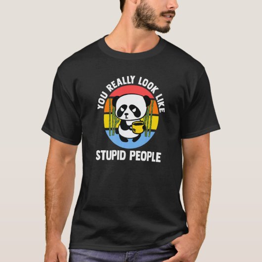 You Really Look Like Stupid People Pandas Coffee Tシャツ (正面)