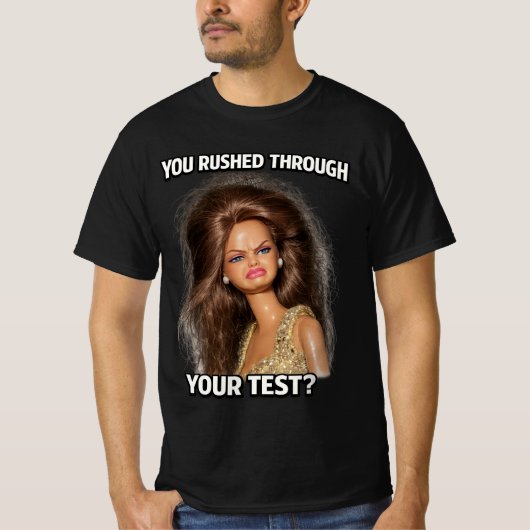 You Rushed Through Your Test? Hilarious Messy Hair Tシャツ (正面)