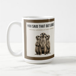 You Said That Out Loud - Funny Meerkat Mug コーヒーマグカップ