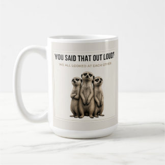 You Said That Out Loud? – Funny Meerkat Mug コーヒーマグカップ