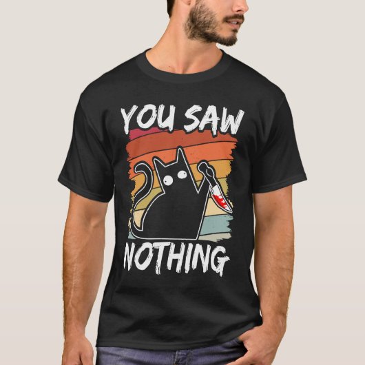 You Saw Nothing Black Cat Sarcasm Murder Blood Tシャツ (正面)