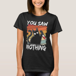 You Saw Nothing Black Cat Sarcasm Murder Blood Tシャツ