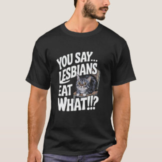 You Say Lesbians Eat What Ally Pride Month Gay Tシャツ