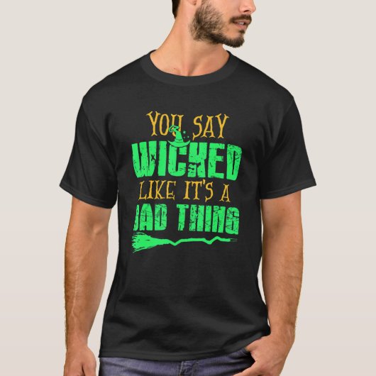 You Say Wicked Like It's A Bad thing Halloween Wit Tシャツ (正面)
