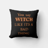 "You say WITCH like it's a BAD thing" クッション (正面)