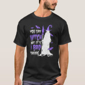 You Say Witch Like It's a Bad things Wiccan Tシャツ (正面)