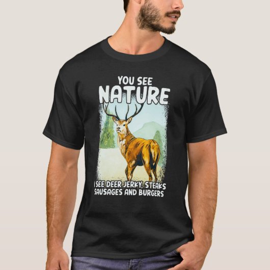 You See Nature I See Deer Jerky Steaks Sausages Tシャツ (正面)