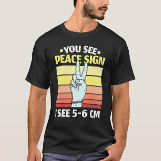 You See Peace Sign I See 5 6 Cm Midwifery Childbir Tシャツ