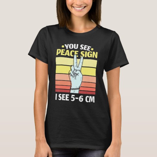 You See Peace Sign I See 5 6 Cm Midwifery Childbir Tシャツ (正面)