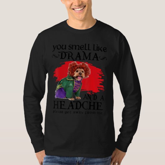 You Smell Like Drama And A Headache Dog Tシャツ (正面)