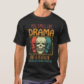 You Smell Like Drama and a Headache Please Get Awa Tシャツ (正面)