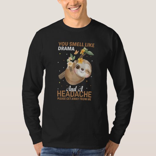 YOu smell like Drama and a Headache please get awa Tシャツ (正面)