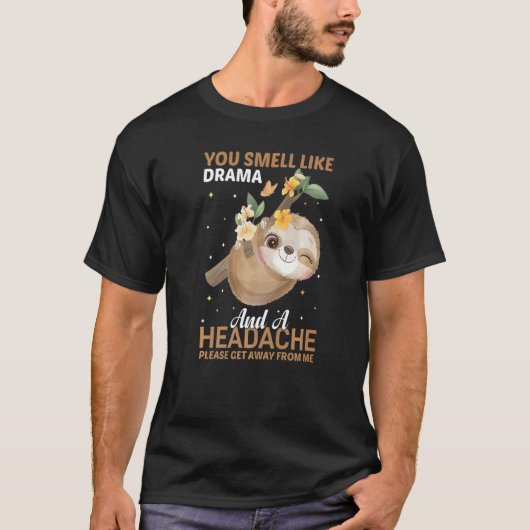 YOu smell like Drama and a Headache please get awa Tシャツ (正面)