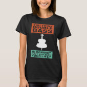 you think double bass is boring double basses tシャツ (正面)