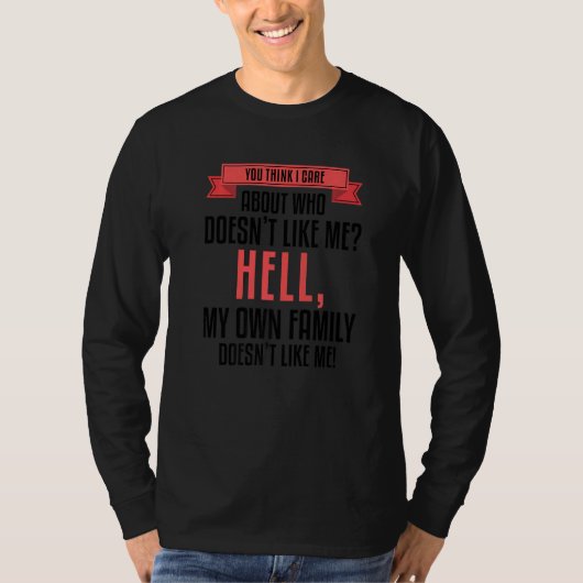 You Think I Care About Who Doesn't Like Me Hell My Tシャツ (正面)