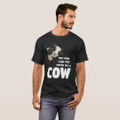 You Think I Like You You're Not A Cow Cows Farming Tシャツ (正面フル)
