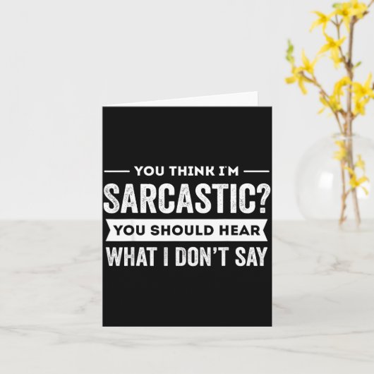 You Think I'm Sarcastic You Should Hear What I Don カード (黄色い花)