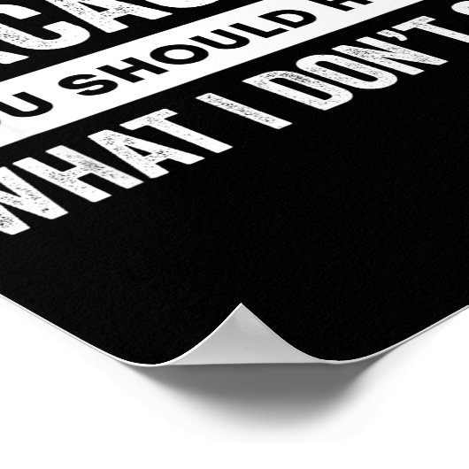 You Think I'm Sarcastic You Should Hear What I Don ポスター (角)