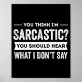 You Think I'm Sarcastic You Should Hear What I Don ポスター (正面)