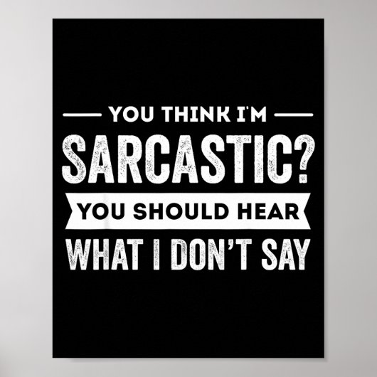 You Think I'm Sarcastic You Should Hear What I Don ポスター (正面)