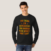 You Think I'm Sarcastic You Should Hear What I Don Tシャツ (正面フル)