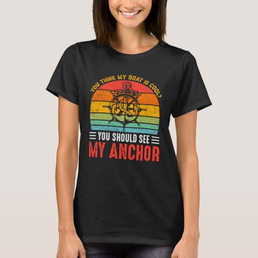 You Think My Boat Is Cool You Should See My Anchor Tシャツ (正面)
