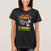 you think trumpet is boring trumpets tシャツ (正面)