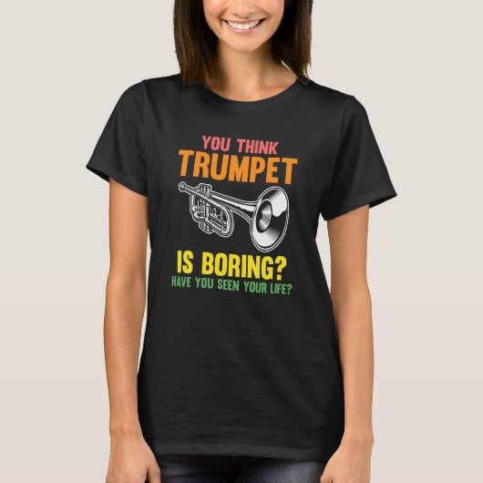 you think trumpet is boring trumpets tシャツ (正面)