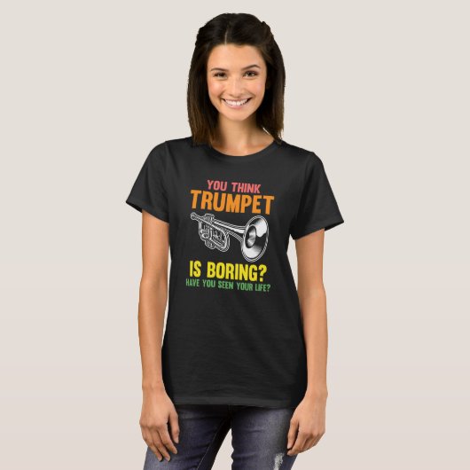 you think trumpet is boring trumpets tシャツ (正面フル)