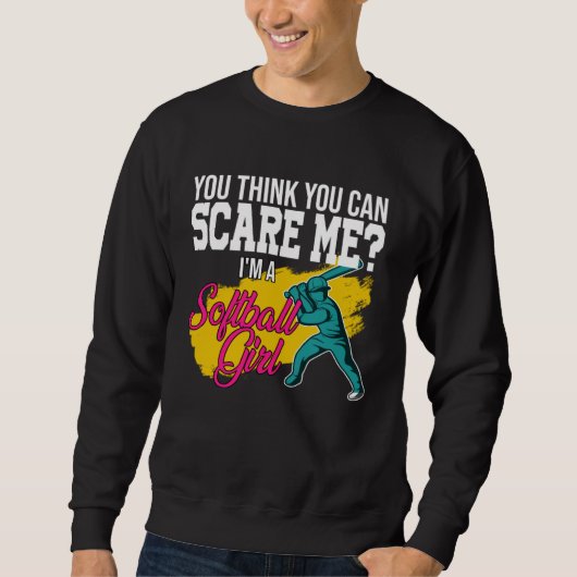 you think you can scare me I m a softball girl sof スウェットシャツ (正面)