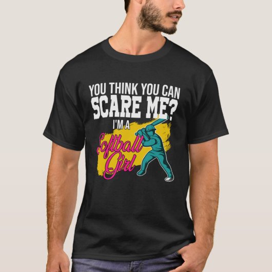 you think you can scare me I m a softball girl sof Tシャツ (正面)