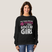 you think you can scare me I'm a soccer girl socce スウェットシャツ (正面フル)
