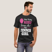 you think you can scare me I'm a tennis girl tenni Tシャツ (正面フル)