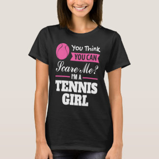 you think you can scare me I'm a tennis girl tenni Tシャツ