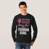 you think you can scare me I'm a tennis girl tenni Tシャツ (正面フル)