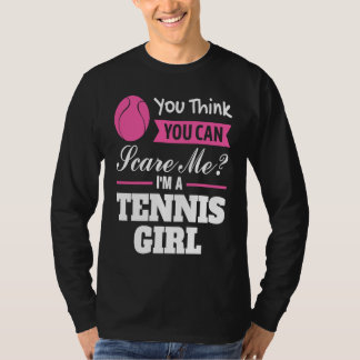 you think you can scare me I'm a tennis girl tenni Tシャツ