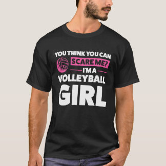 you think you can scare me I'm a volleyball girl v Tシャツ