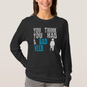 you think you had a bad week Broken Leg Recovery Tシャツ (正面)